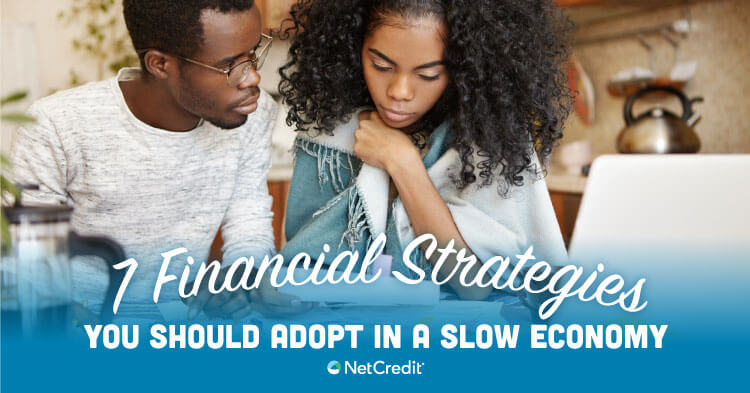 7 Financial Strategies You Should Adopt in a Slow Economy