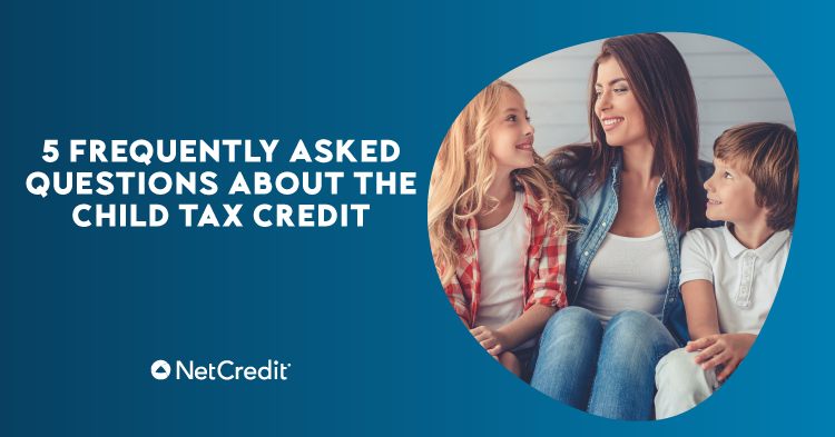 5 Frequently Asked Questions About the Child Tax Credit